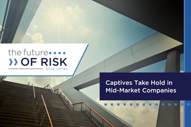 Future of Risk: Captives Take Hold in Mid-market Companies