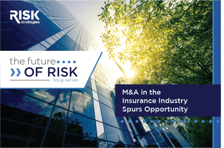 The Future of Risk: M&A in the Insurance Industry Spurs Opportunity | Risk Strategies