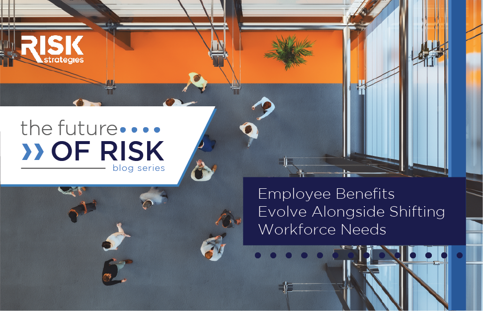 Future of Risk: Employee Benefits Evolve Alongside Shifting Workforce Needs
