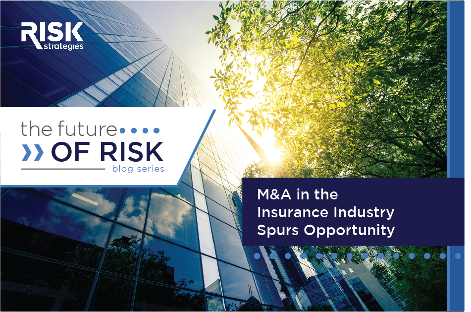 The Future of Risk: M&A in the Insurance Industry Spurs Opportunity | Risk Strategies